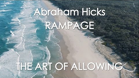 Abraham Hicks Rampage - THE ART OF ALLOWING! With music (no ads)
