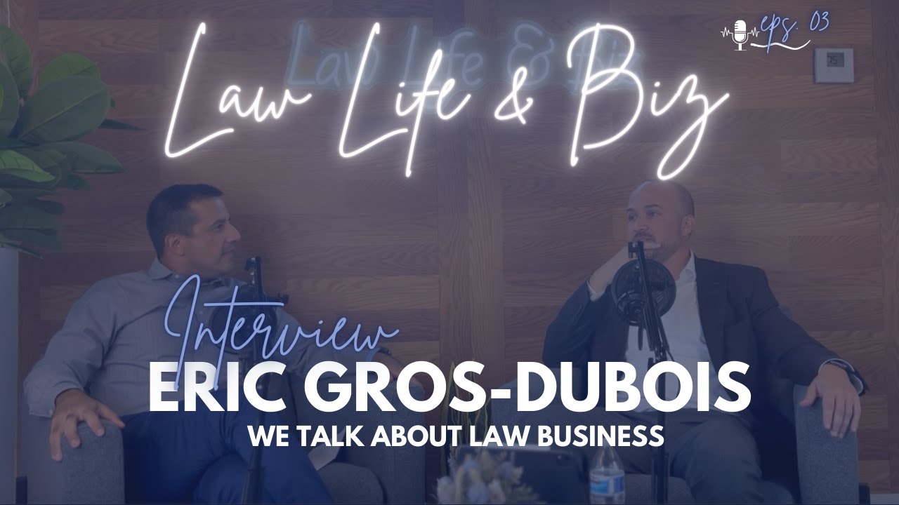 Law Life & Biz with Eric GrosDubois EPGD Founder Eps 03 / Lawyer