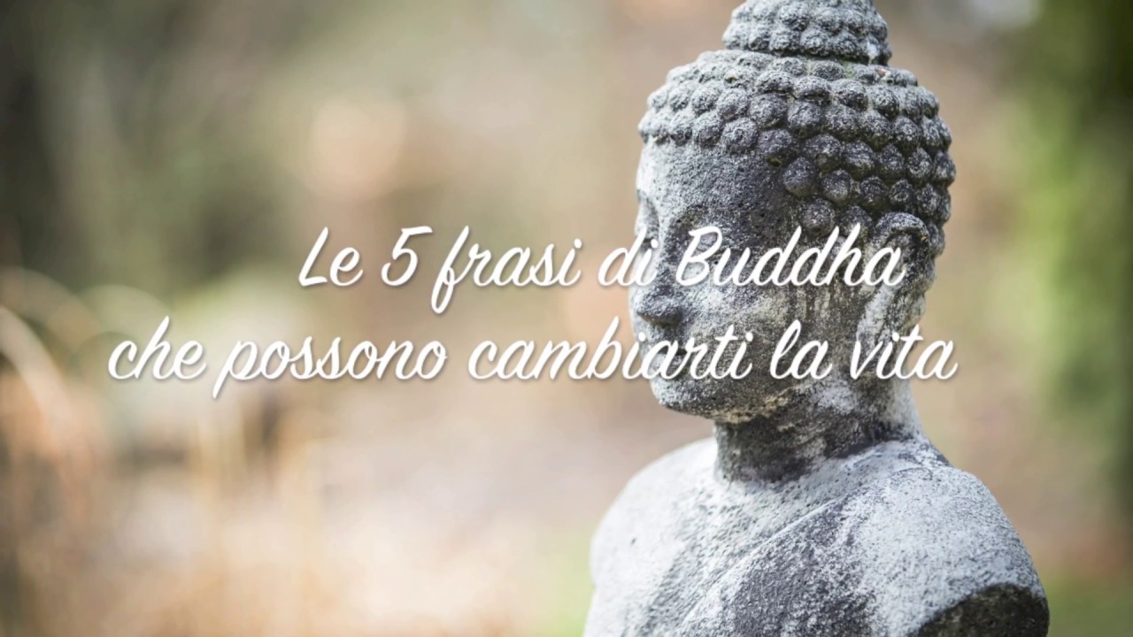 Le 5 Frasi Di Buddha Che Ti Cambieranno La Vita Youtube