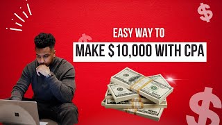 How To Make $10,000 With CPA Marketing FAST (Step-By-Step)