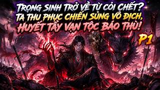 Trọng Sinh Trở Về Từ Cõi Chết Ta Thu Phục Chiến Sủng Vô Địch, Huyết Tẩy Vạn Tộc Báo Thù! P1