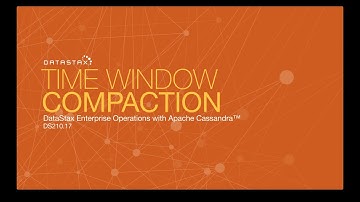DS210.17 Time Window Compaction | Operations with Apache Cassandra