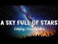 A Sky Full Of Stars - Coldplay (Cover Helions) [Lyrics/Vietsub]