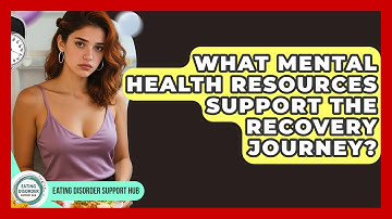 What Mental Health Resources Support the Recovery Journey? | Eating Disorder Support Hub