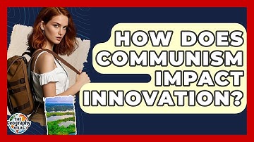 How Does Communism Impact Innovation? - The Geography Atlas