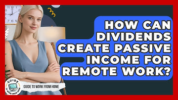 How Can Dividends Create Passive Income For Remote Work? - Guide To Work From Home