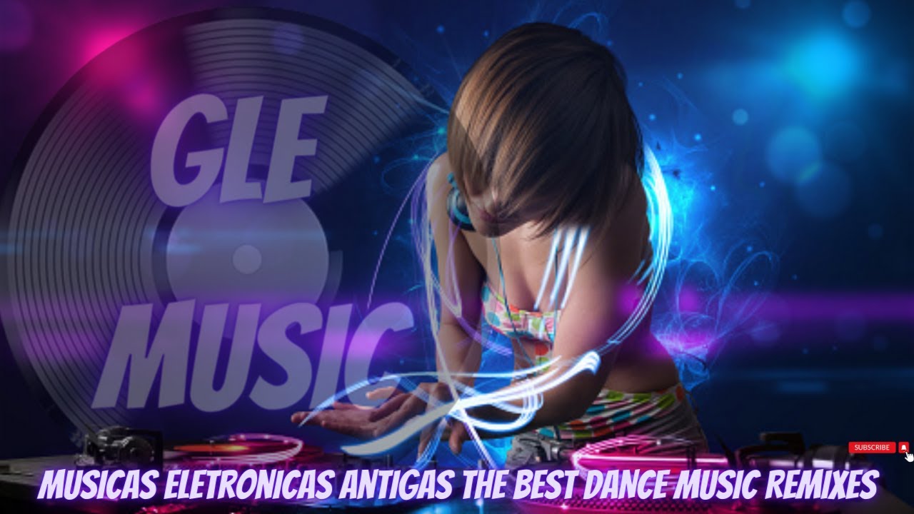 MÚSICAS ELETRÔNICAS ANTIGAS ​ THE BEST DANCE MUSIC REMIXES 