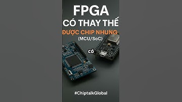 FPGA CÓ THAY THẾ ĐƯỢC CHIP NHÚNG KHÔNG?  #ai  #robot #MCU #CPU #FPGA #chipnhung