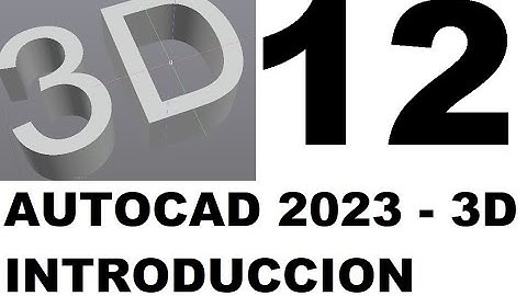 AUTOCAD 2023 - 3D - VIDEO 12 - INTRODUCCION A AUTOCAD 3D