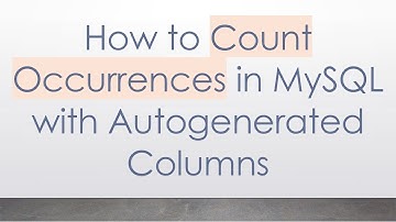 How to Count Occurrences in MySQL with Autogenerated Columns