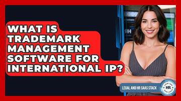 What Is Trademark Management Software For International IP? - Legal And HR SaaS Stack