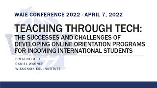 2022 WAIE Conference - Teaching through Tech: Developing Online Orientation Programs