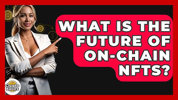 What Is The Future Of On-chain NFTs? - CryptoBasics360.com