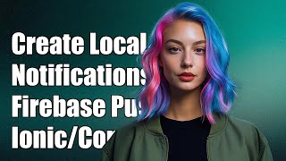 How to Create Local Notifications from Firebase Push Notifications in Ionic/Cordova
