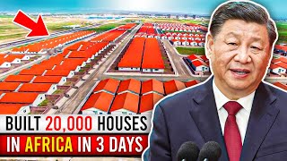 How China Built 20,000 Houses In Africa In 3 DAYS!
