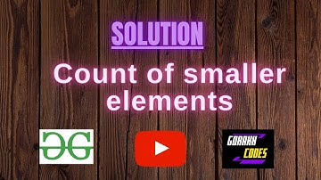 Count of smaller elements || GEEKSFORGEEKS SOLUTION || 100% Test Cases Passed || gorakhcodes