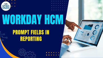 Understanding Workday Prompt Fields in Reporting | Workday Reporting Training | Cyberbrainer