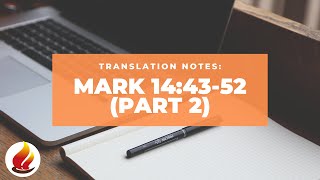 Webinar: Translation Notes (Mark 14:43-52 part 2) Jesus Betrayed and Apprehended