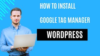 Install Google Tag Manager in WordPress | Complete GTM Setup Guide Install Google Tag Manager in WordPress | Complete GTM Setup Guide