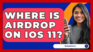 Where Is Airdrop On Ios 11? - Be App Savvy