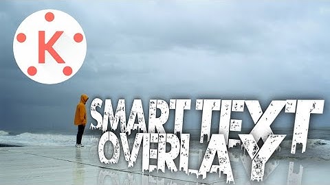 3 Smart Text Overlay Effects With Kinemaster !