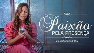 Paixão Pela Presença - Amanda Wanessa (Voz e Piano) #219