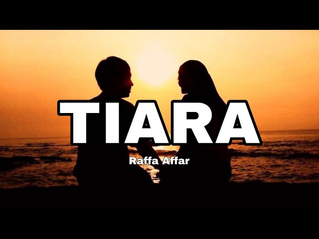 RAFFA AFFAR - TIARA ( Lirik ) cover nanak romansa || jika kau bertemu aku begini class=