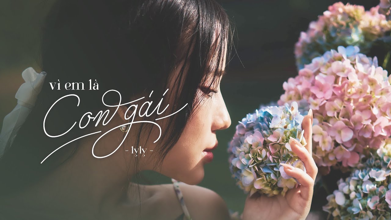 VÌ EM LÀ CON GÁI - LYLY ( Beautyshot Video)
