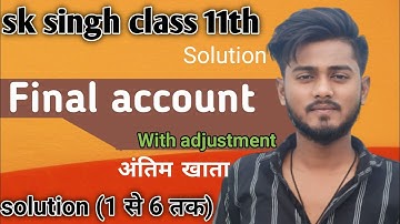 final account with adjustment class11 sk singh solutions 1 से 6 तक Sbpd publication