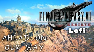 Final Fantasy 7 REBIRTH LoFi: Ahead on Our WAY Lofi & Chill MIX