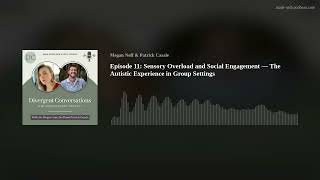 Ep 11: Sensory Overload & Social Engagement—Autistic Experience in Groups | Divergent Conversations Ep 12 Demand Avoidance Pda Exploring The Overlap Difference Divergent Conversations