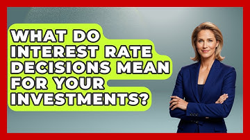 What Do Interest Rate Decisions Mean For Your Investments? - Macroecon Experts