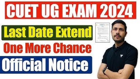 CUET UG 2024 Application Form Date Extended | CUET UG 2024 Last Date Online Application Form