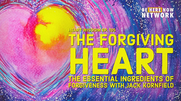 Jack Kornfield's Heart Wisdom Ep. 135: The Forgiving Heart