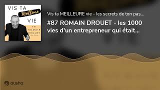 #87 ROMAIN DROUET - les 1000 vies d'un entrepreneur qui était en échec scolaire