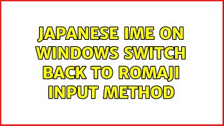 Japanese IME on Windows: switch back to romaji input method (5 Solutions!!)