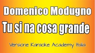 Video thumbnail of "Domenico Modugno  -Tu si na cosa grande (Versione Karaoke Academy Italia)"