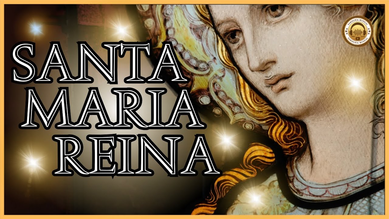 Bella Canción de la Coronación de Santa María Reina, Canto a Santa María Reina con Amor y Devoción