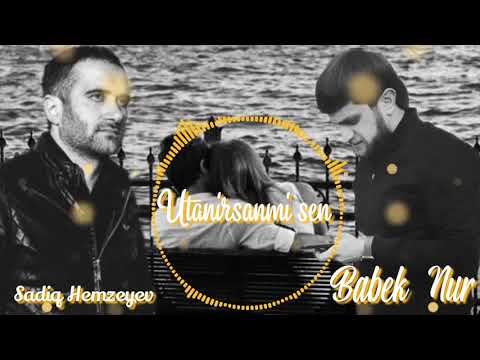 Babek Nur ft Sadiq Hemzeyev Utanirsanmi Sen (Yeni Music)2022