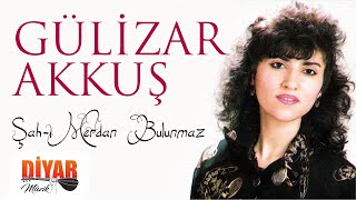 Gülizar Akkuş - Şah-ı Merdan Bulunmaz Resimi