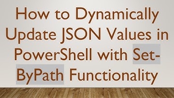 How to Dynamically Update JSON Values in PowerShell with Set-ByPath Functionality