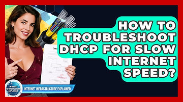 How To Troubleshoot DHCP For Slow Internet Speed? - Internet Infrastructure Explained