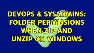 DevOps & SysAdmins: Folder permissions when zip and unzip on Windows (2 Solutions!!) Profile