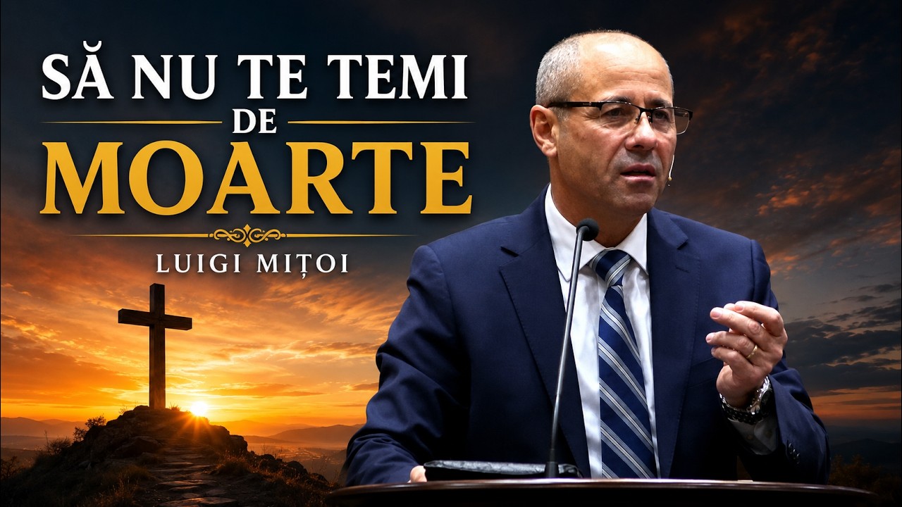 Luigi Mițoi - Să nu te temi de moarte! - predici biblice