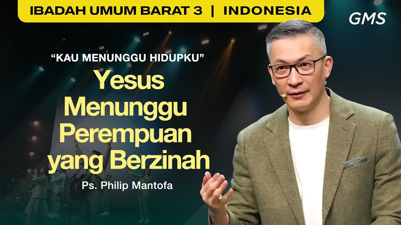Kau Menunggu Hidupku: Yesus Menunggu Perempuan yang Berzinah - Ps. Philip Mantofa (GMS Church)