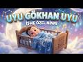 Uyu Gökhan Uyu | İsme Özel Bebek Ninnisi #gökhan  #ninniler  #bebekuykusu #ninni  #uykuzamanı