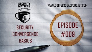 Episode 9: Mike - Security Convergence Basics