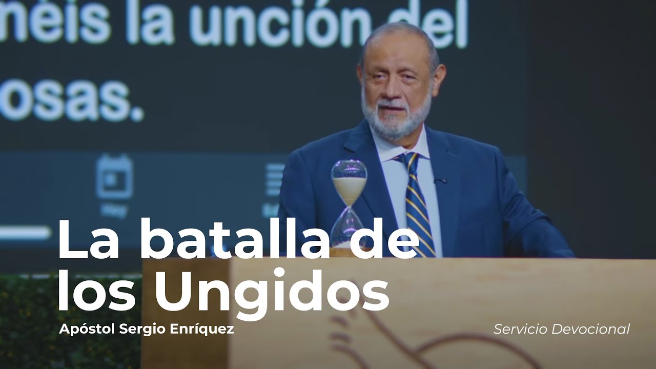 La Batalla de los Ungidos | Apóstol Sergio Enríquez | Servicio Devocional