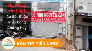 Hợp Đồng Thuê Nhà Có Bắt Buộc Phải Công Chứng Hay Không