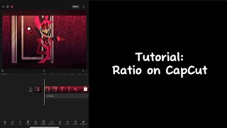 How to change the ratio on a vid using CapCut - Tutorial @Lucifers-coat
